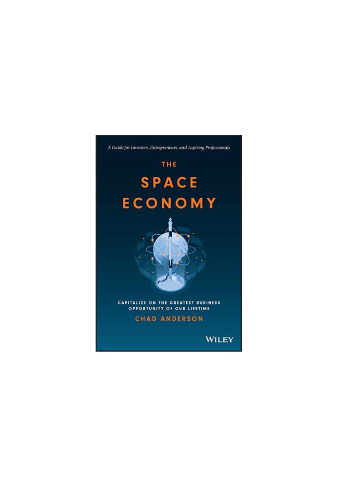 The Space Economy: Capitalize on the Greatest Business Opportunity of Our Lifetime