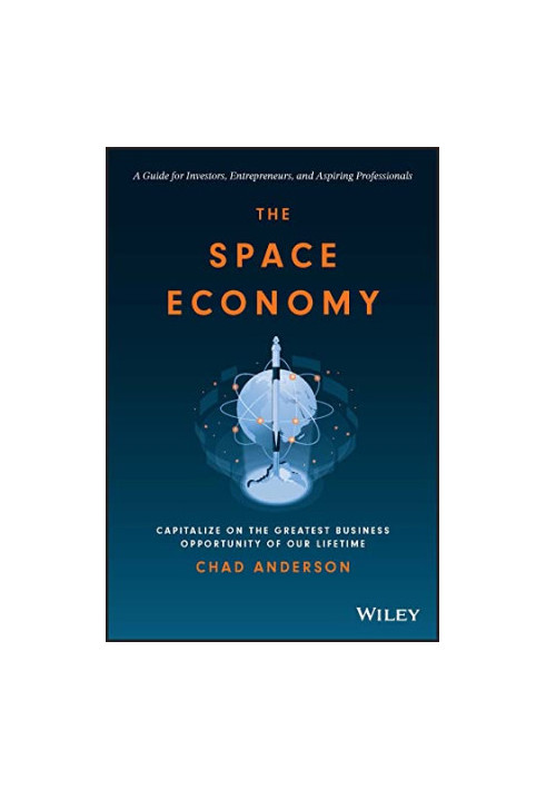The Space Economy: Capitalize on the Greatest Business Opportunity of Our Lifetime