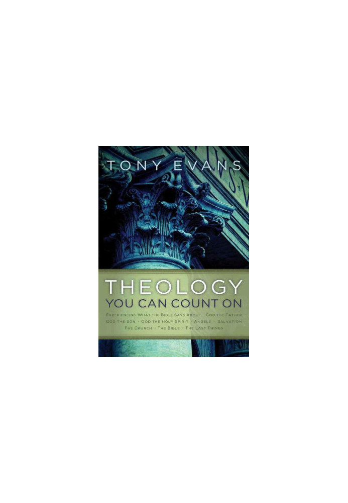 Theology You Can Count On: Experiencing What the Bible Says About... God the Father, God the Son, God the Holy Spirit, Angels