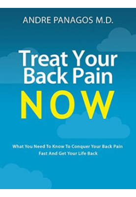 Treat Your Back Pain Now: What You Need to Know to Conquer Your Back Pain Fast and Get Your Life Back