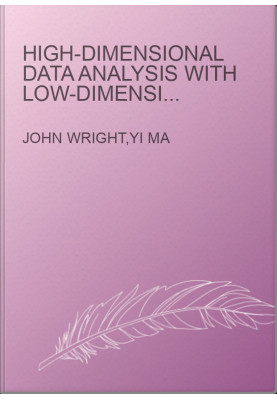 High-Dimensional Data Analysis with Low-Dimensional Models: Principles, Computation, and Applications