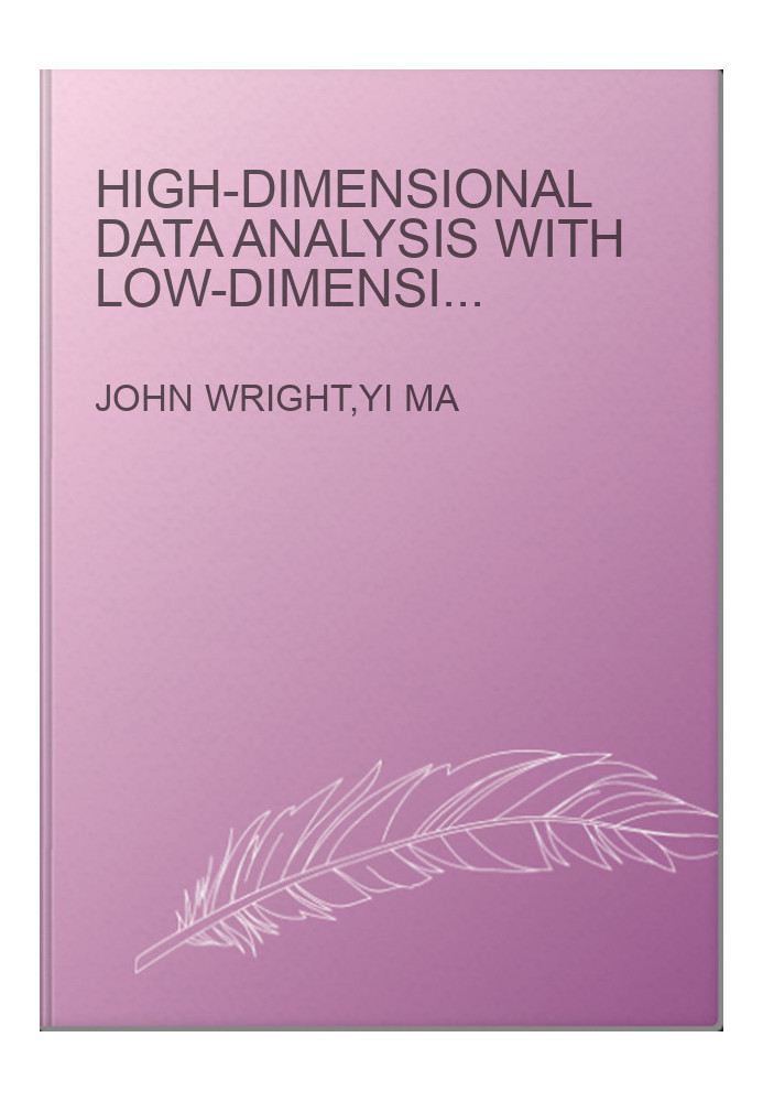 High-Dimensional Data Analysis with Low-Dimensional Models: Principles, Computation, and Applications