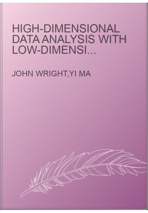 High-Dimensional Data Analysis with Low-Dimensional Models: Principles, Computation, and Applications
