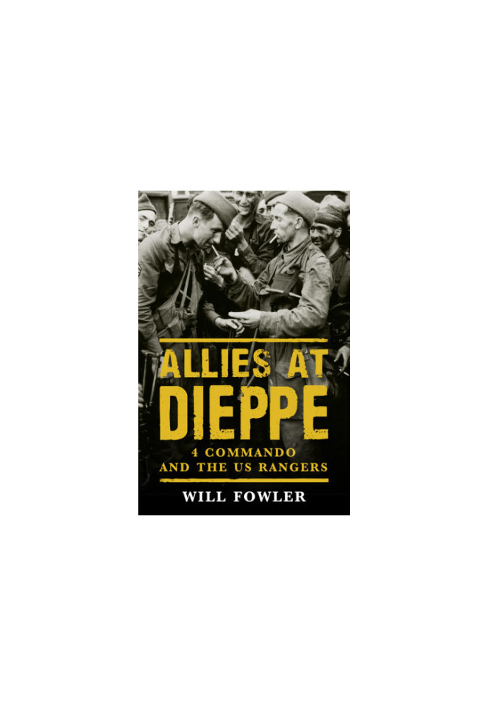 Allies at Dieppe: 4 Commando and the US Rangers