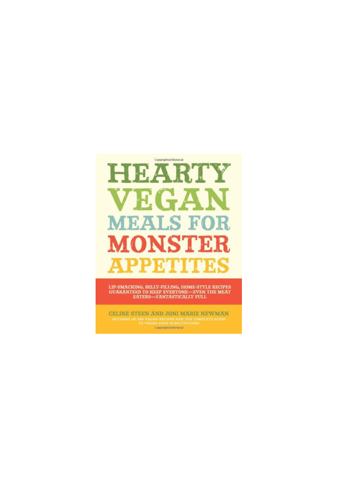 Hearty Vegan Meals for Monster Appetites: Lip-Smacking, Belly-Filling, Home-Style Recipes Guaranteed to Keep Everyone-Even th