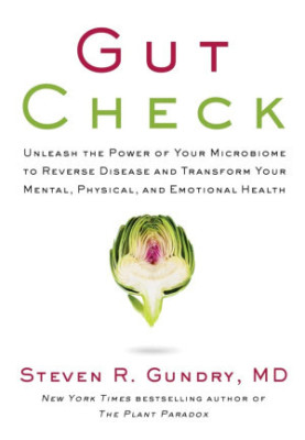 Gut Check: Unleash the Power of Your Microbiome to Reverse Disease and Transform Your Mental, Physical, and Emotional Health 
