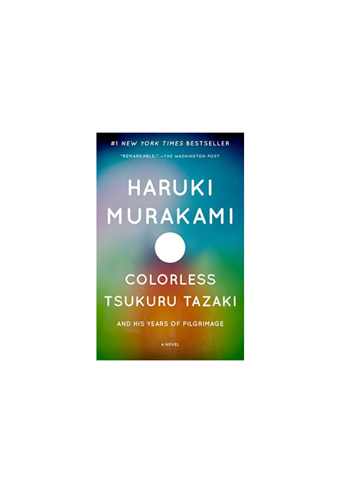 Colorless Tsukuru Tazaki and His Years of Pilgrimage: A Novel