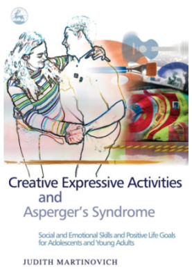 Creative Expressive Activities and Asperger's Syndrome: Social and Emotional Skills and Positive Life Goals for Adolescents a
