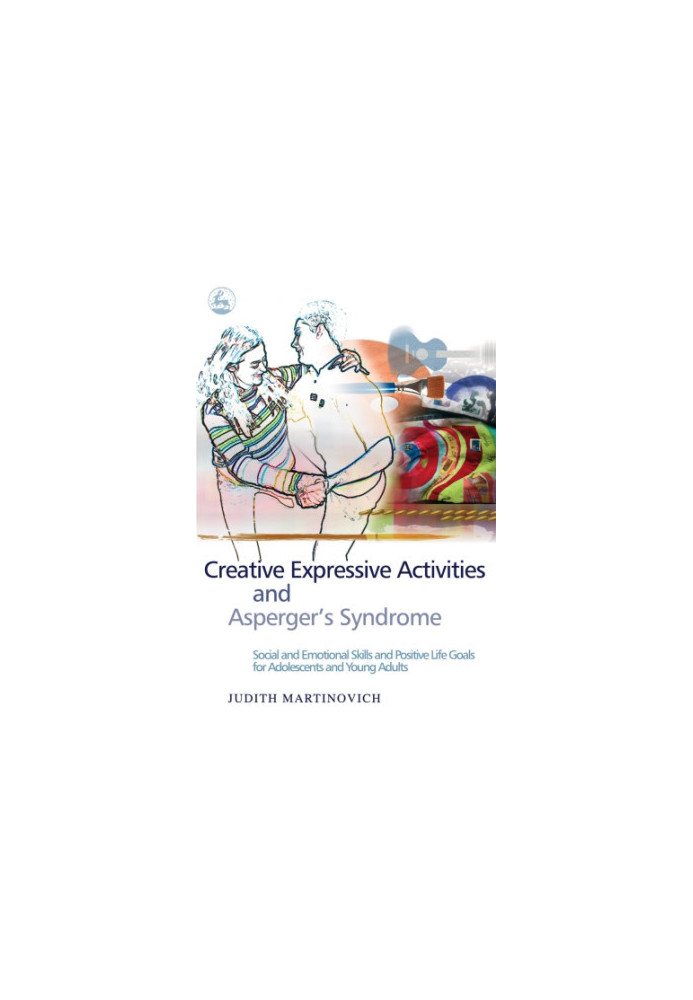 Creative Expressive Activities and Asperger's Syndrome: Social and Emotional Skills and Positive Life Goals for Adolescents a