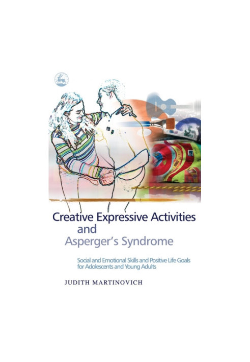 Creative Expressive Activities and Asperger's Syndrome: Social and Emotional Skills and Positive Life Goals for Adolescents a