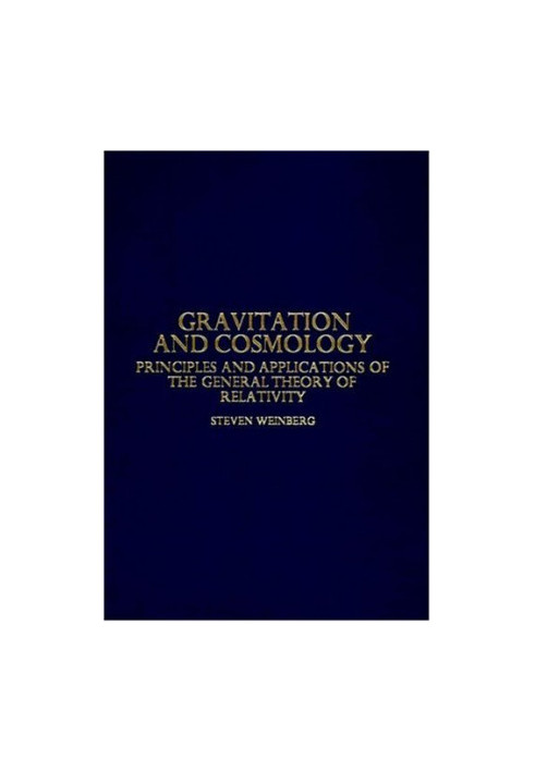 Gravitation and Cosmology: Principles and Applications of the General Theory of Relativity