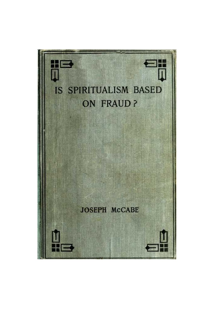 Is Spiritualism Based on Fraud? The Evidence Given by Sir A.C. Doyle and Others Drastically Examined