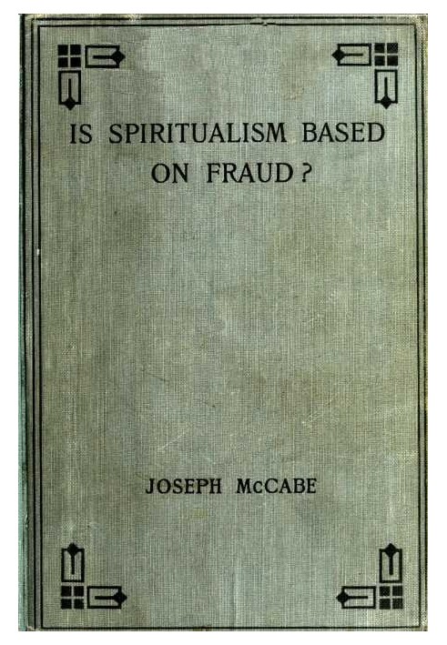 Is Spiritualism Based on Fraud? The Evidence Given by Sir A.C. Doyle and Others Drastically Examined