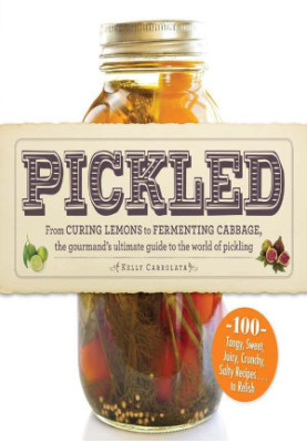 Pickled · From Curing Lemons to Fermenting Cabbage, the Gourmand's Ultimate Guide to the World of Pickling