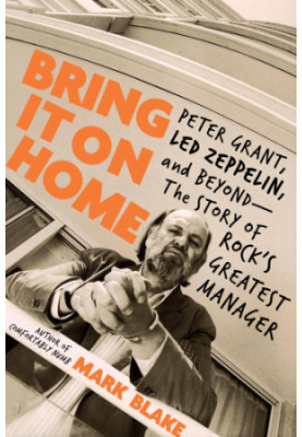 Bring it on home: Peter Grant, Led Zeppelin and beyond: the story of rock's greatest manager