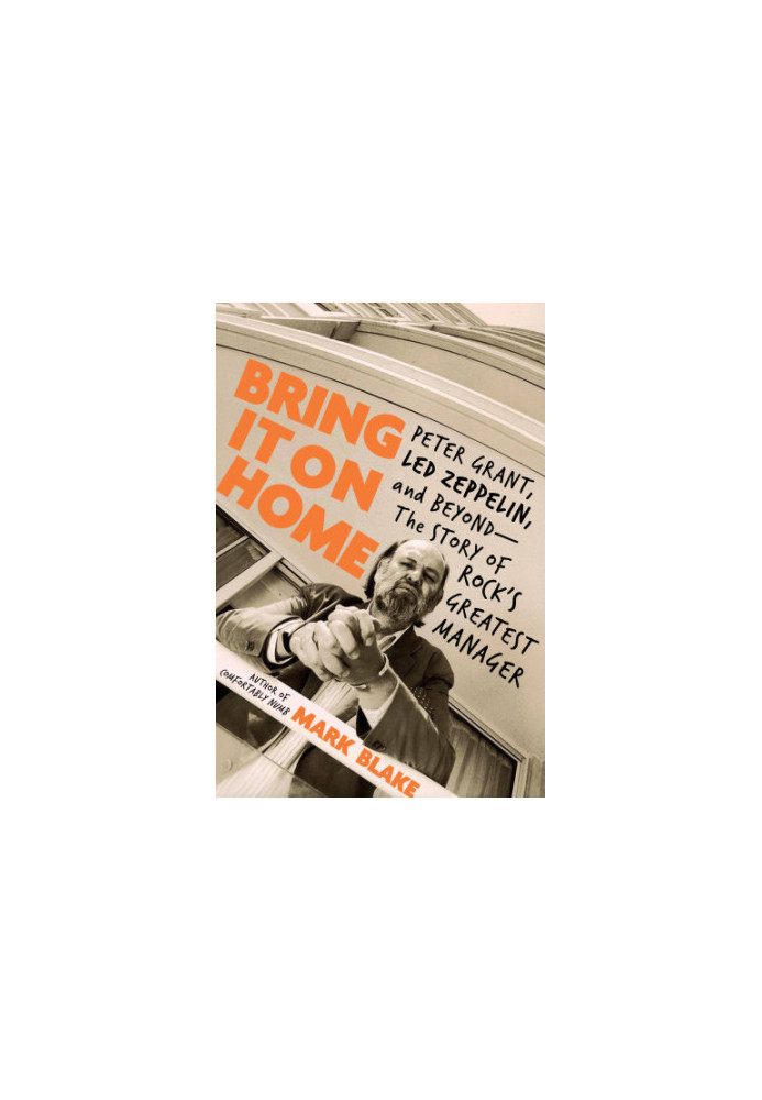 Bring it on home: Peter Grant, Led Zeppelin and beyond: the story of rock's greatest manager