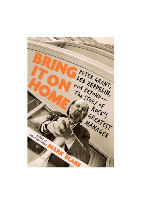 Bring it on home: Peter Grant, Led Zeppelin and beyond: the story of rock's greatest manager