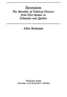 Secession: The Morality Of Political Divorce From Fort Sumter To Lithuania And Quebec