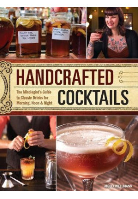 Handcrafted cocktails : the mixologist's guide to classic drinks for morning, noon & night