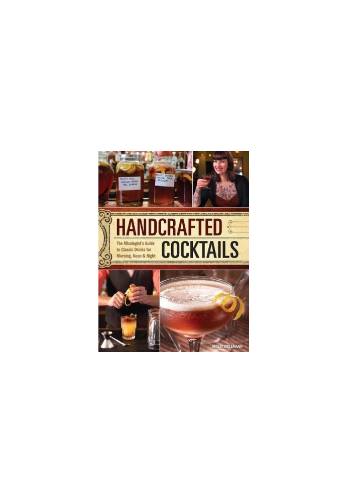 Handcrafted cocktails : the mixologist's guide to classic drinks for morning, noon & night