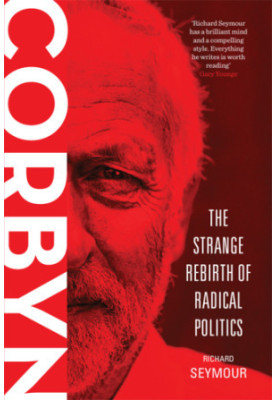 Corbyn: the strange rebirth of radical politics