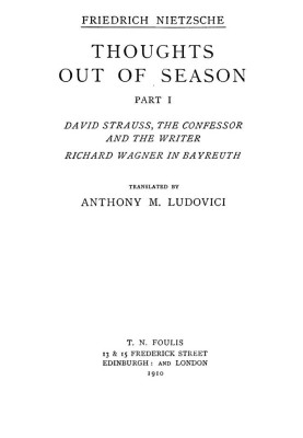 Thoughts out of Season, Part I David Strauss, the Confessor and the Writer - Richard Wagner in Bayreuth.