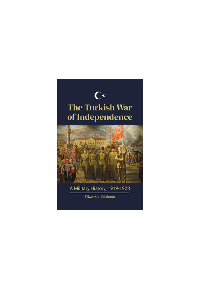 The Turkish War of Independence: a Military History, 1919-1923