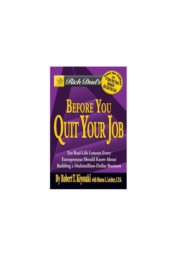 Rich Dad's Before You Quit Your Job: 10 Real-Life Lessons Every Entrepreneur Should Know About Building a Multimillion-Dollar