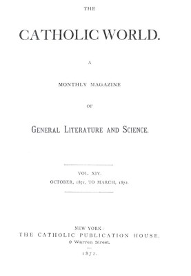 The Catholic World, Vol. 14, October 1871-March 1872 A Monthly Magazine of General Literature and Science