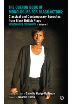 The Oberon Book of Monologues for Black Actors Volume 1: Women: Classical and Contemporary Speeches from Black British Plays