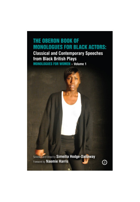The Oberon Book of Monologues for Black Actors Volume 1: Women: Classical and Contemporary Speeches from Black British Plays