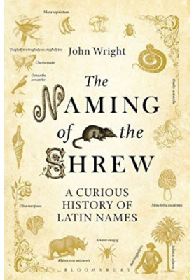 The Naming of the Shrew: A Curious History of Latin Names