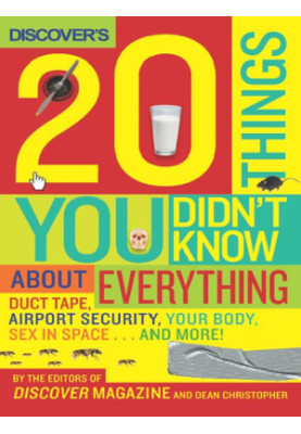 Discover's 20 Things You Didn't Know About Everything: Duct Tape, Airport Security, Your Body, Sex in Space...and More!