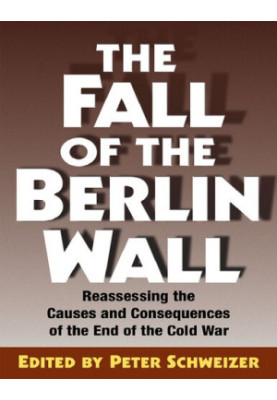 The Fall of the Berlin Wall: Reassessing the Causes and Consequences of the End of the Cold War
