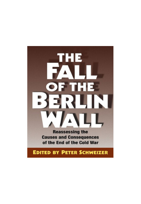 The Fall of the Berlin Wall: Reassessing the Causes and Consequences of the End of the Cold War
