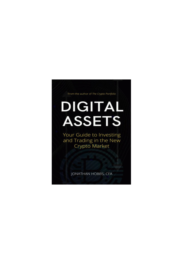 Digital Assets: Your Guide to Investing and Trading in the New Crypto Market