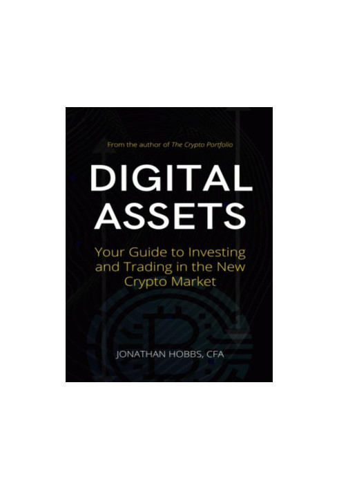 Digital Assets: Your Guide to Investing and Trading in the New Crypto Market