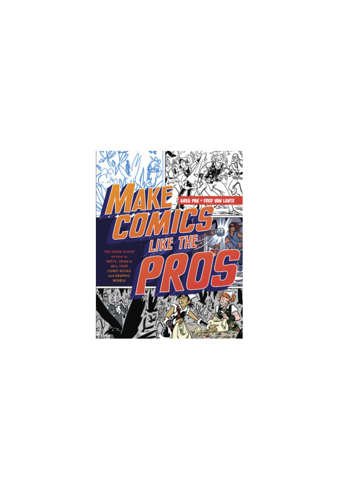 Make Comics Like the Pros: The Inside Scoop on How to Write, Draw, and Sell Your Comic Books and Graphic Novels