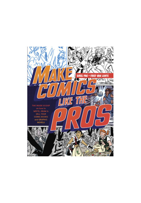 Make Comics Like the Pros: The Inside Scoop on How to Write, Draw, and Sell Your Comic Books and Graphic Novels