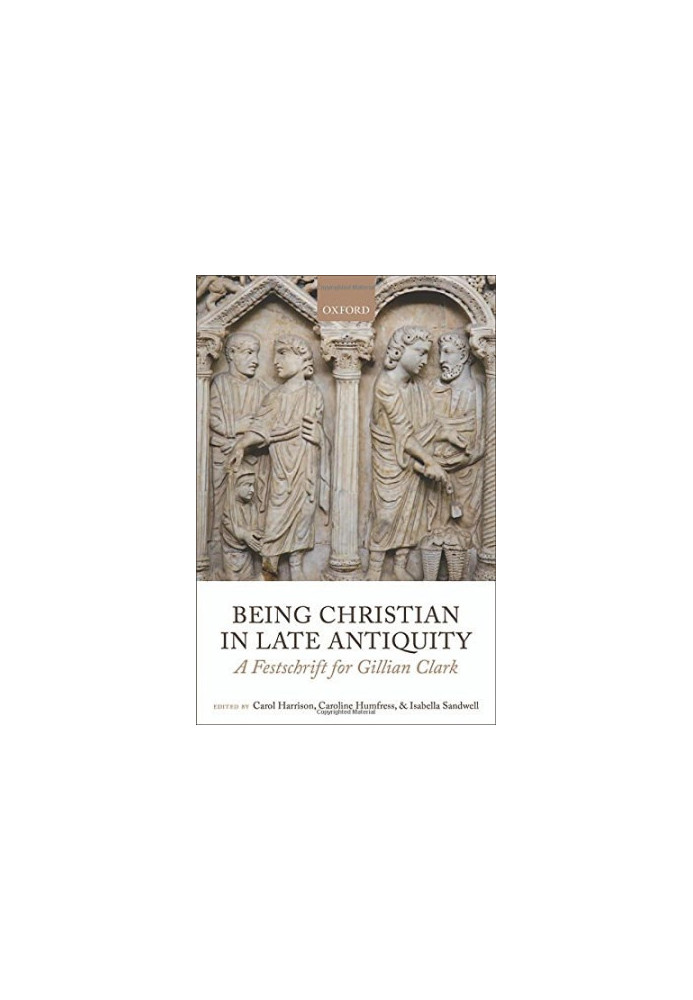 Being Christian in late antiquity : a festschrift for Gillian Clark