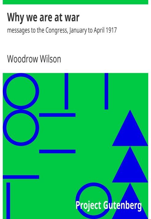 Чому ми перебуваємо у стані війни: $b послання до Конгресу, січень-квітень 1917 р