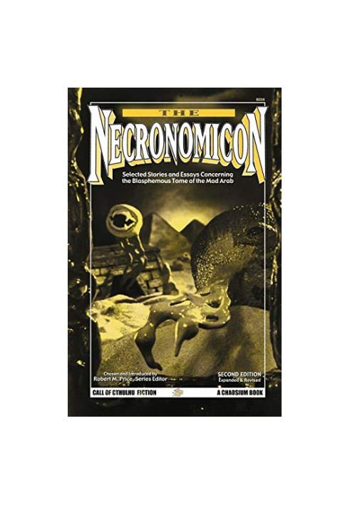 The Necronomicon: Selected Stories and Essays Concerning the Blasphemous Tome of the Mad Arab (Call of Cthulhu Horror Fiction