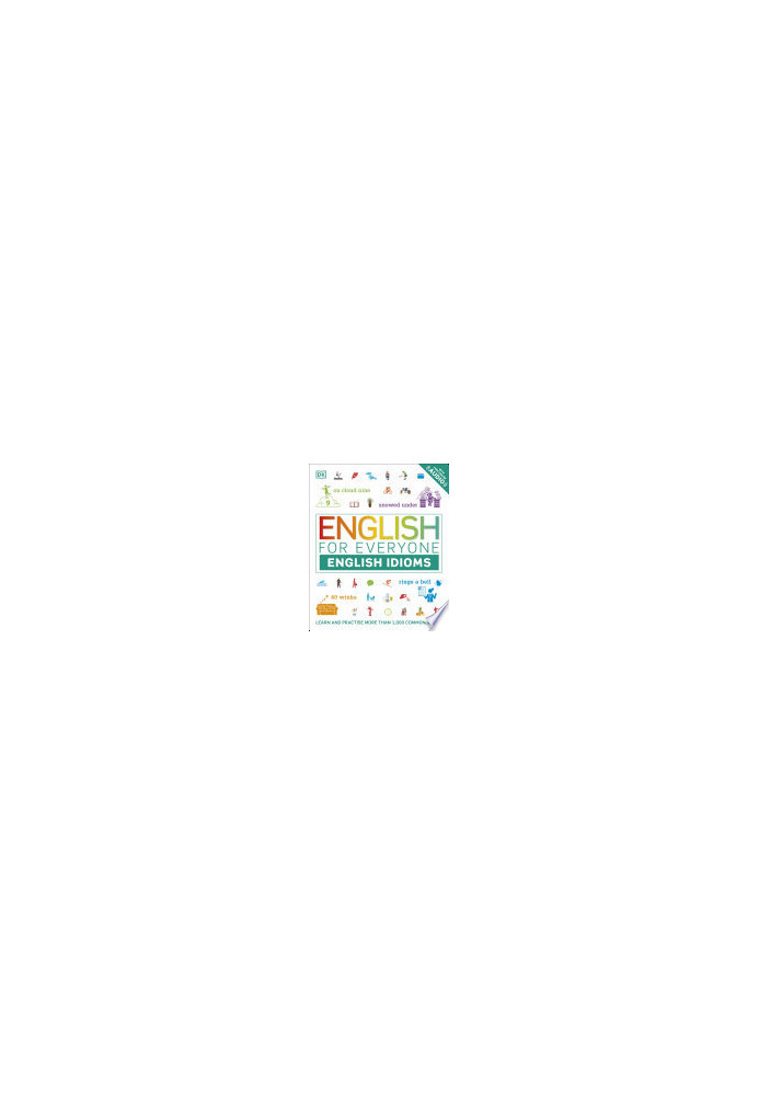 English for Everyone: English Idioms: Learn and practise common idioms and expressions