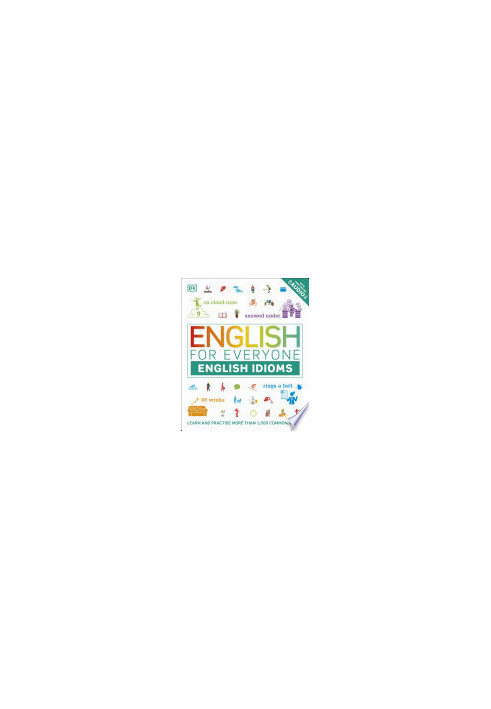 English for Everyone: English Idioms: Learn and practise common idioms and expressions