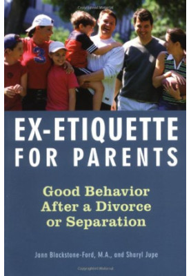 Ex-Etiquette for Parents - Good Behavior After a Divorce or Separation.