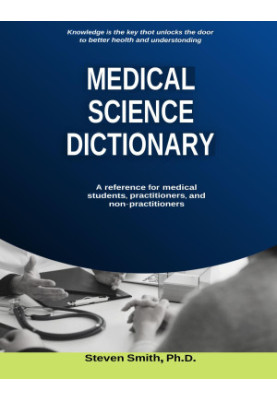 Medical Science Dictionary: A reference for medical students, practitioners, and non-practitioners