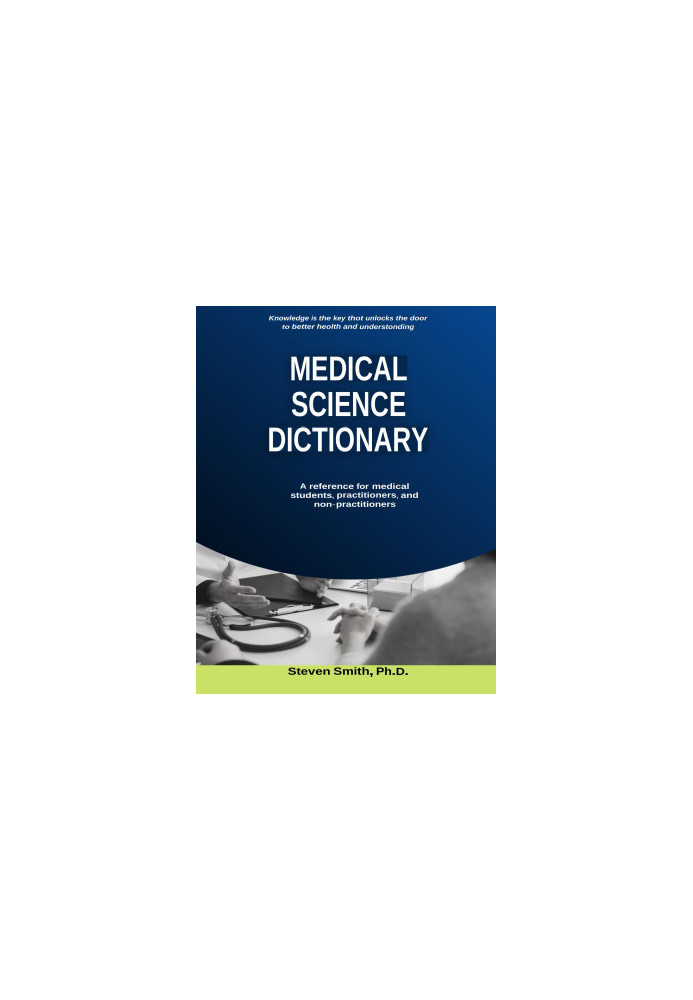 Medical Science Dictionary: A reference for medical students, practitioners, and non-practitioners