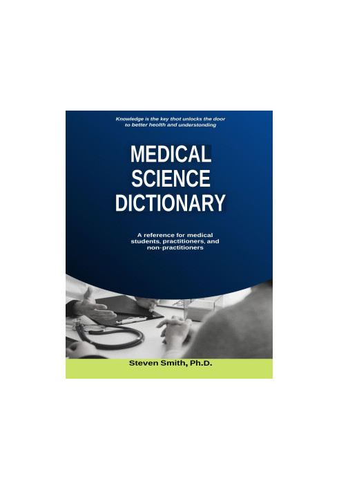 Medical Science Dictionary: A reference for medical students, practitioners, and non-practitioners