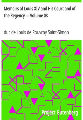 Memoirs of Louis XIV and His Court and of the Regency — Volume 08