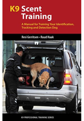 K9 scent training: a manual for training your identification, tracking and detection dog